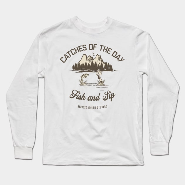 Catches of the Day - Fish and Sip Long Sleeve T-Shirt by Wild Wear Ventures